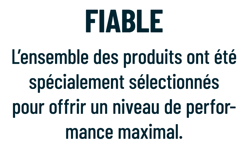 FiabLE L’ensemble des produits ont t  sp cialement s lectionn s pour offrir un niveau de performance maximal. 
