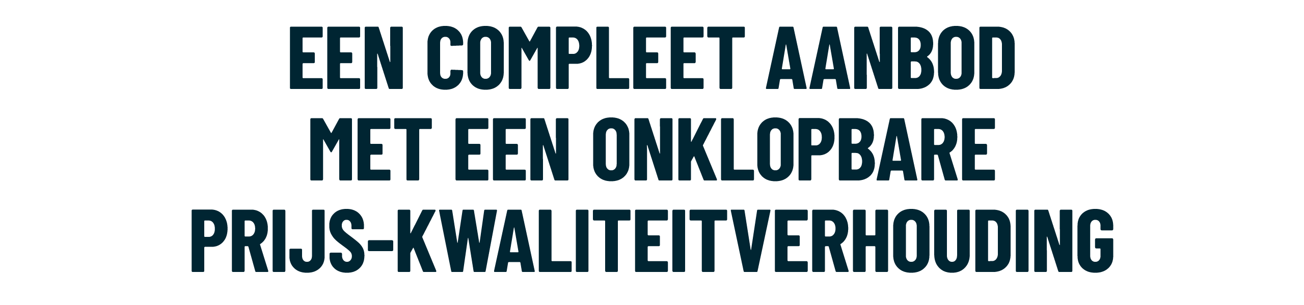 Een compleet AANBOD met een onklopbare prijs kwaliteitverhouding
