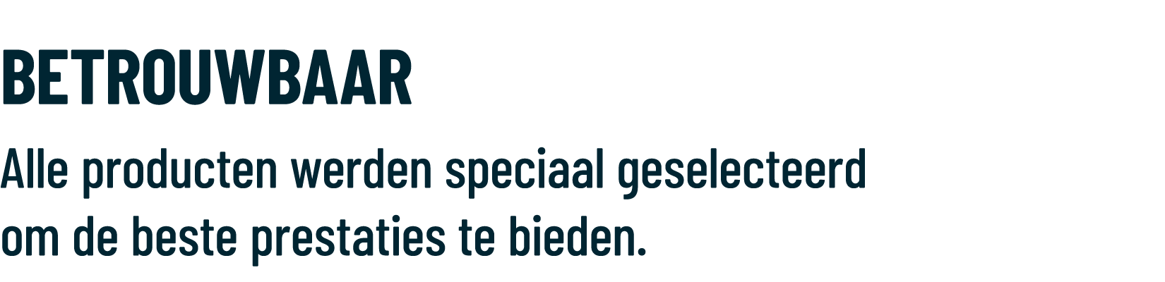 BETROUWBAAR Alle producten werden speciaal geselecteerd om de beste prestaties te bieden.