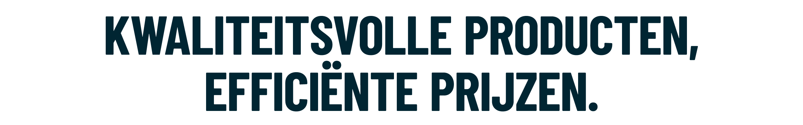 Kwaliteitsvolle producten, effici nte prijzen.