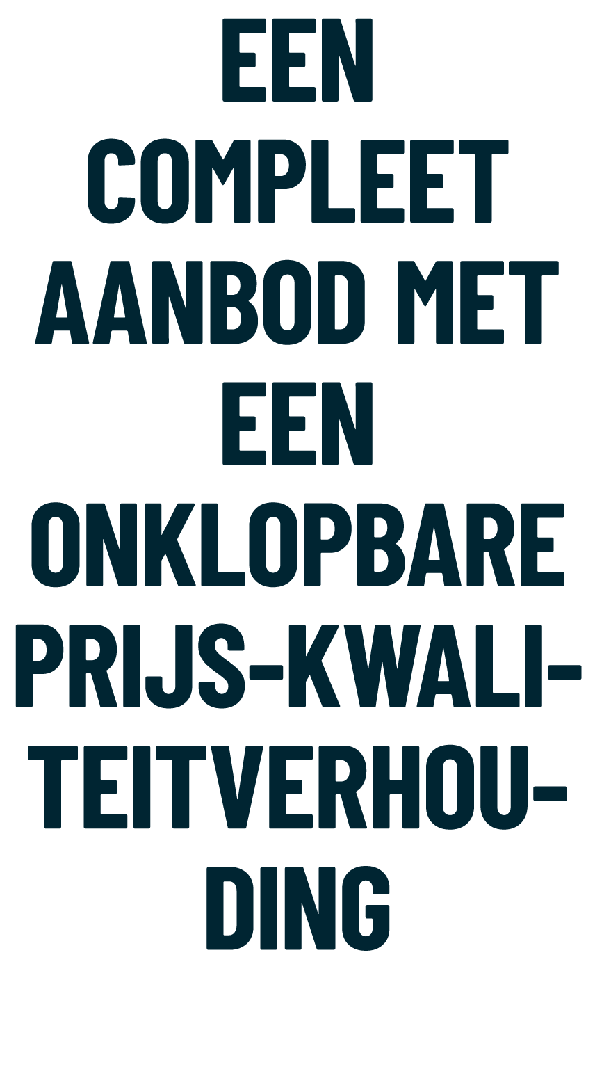 Een compleet AANBOD met een onklopbare prijs kwaliteitverhouding 