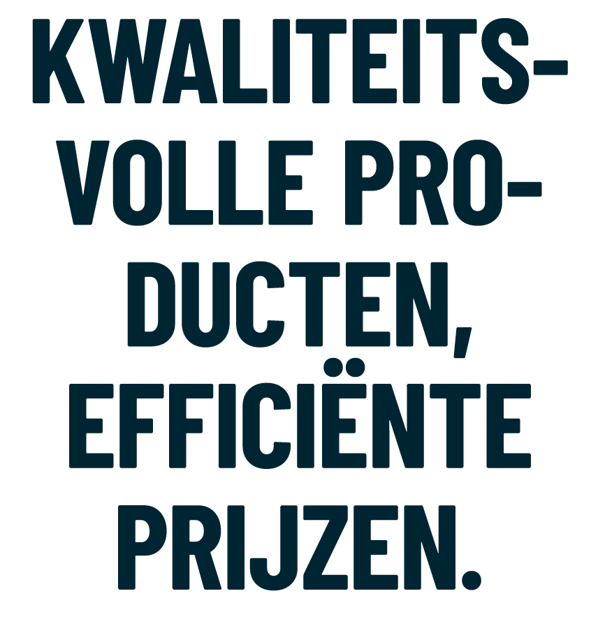 Kwaliteitsvolle producten, effici nte prijzen.
