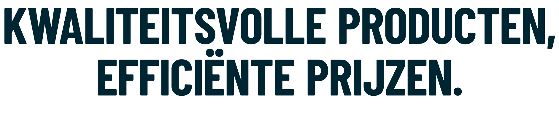 Kwaliteitsvolle producten, effici nte prijzen.