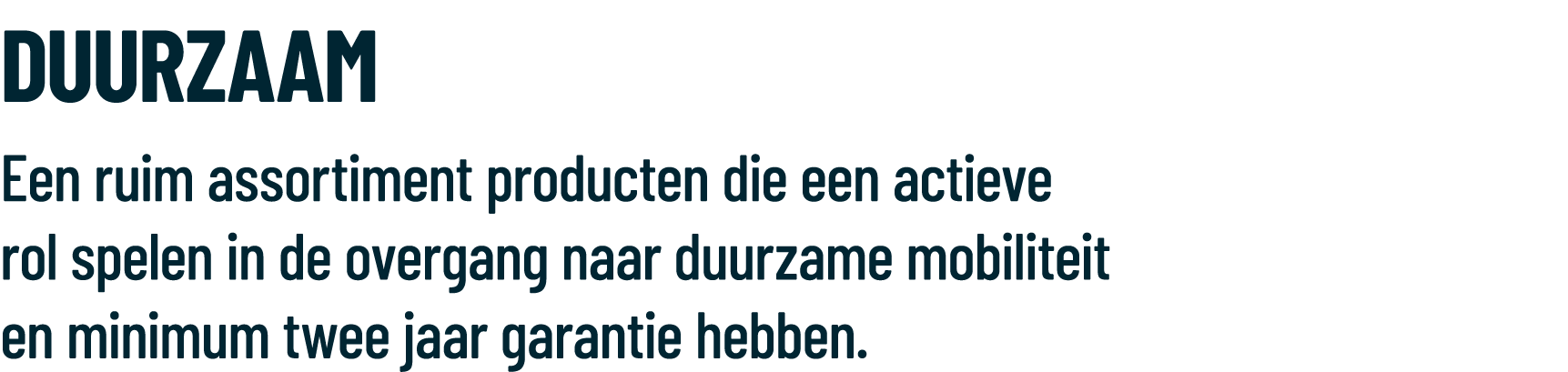 DUURZAAM Een ruim assortiment producten die een actieve rol spelen in de overgang naar duurzame mobiliteit en minimum...